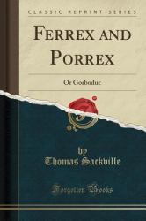 Ferrex and Porrex : Or Gorboduc (Classic Reprint)