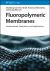 Fluoropolymeric Membranes : Fundamentals, Fabrication and Applications