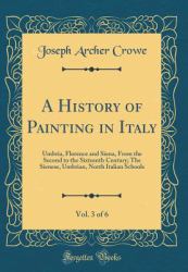 A History of Painting in Italy, Vol. 3 Of 6 : Umbria, Florence and Siena, from the Second to the Sixteenth Century; the Sienese, Umbrian, North Italian Schools (Classic Reprint)