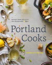 Portland Cooks : Recipes from the City's Best Restaurants and Bars