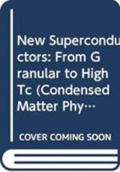 New Superconductors : From Granular to High Tc (Condensed Matter Phy...