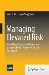 Managing Elevated Risk : Global Liquidity, Capital Flows, and Macroprudential Policy--An Asian Perspective