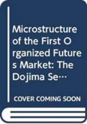 Microstructure of the First Organized Futures Market : The Dojima Security Exchange from 1730 To 1869