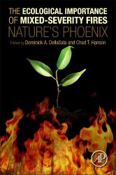 The Ecological Importance of Mixed-Severity Fires : Nature's Phoenix