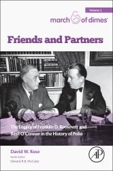 Friends and Partners : The Legacy of Franklin D. Roosevelt and Basil o'Connor in the History of Polio