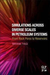 Simulations Across Diverse Scales in Petroleum Systems : From Rock Pores to Reservoirs