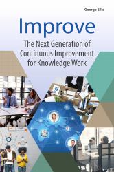 Improve : The Next Generation of Continuous Improvement for Knowledge Work