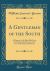 A Gentleman of the South : A Memory of the Black Belt from the Manuscript Memoirs of the Late Colonel Stanton Elmore (Classic Reprint)