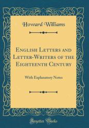 English Letters and Letter-Writers of the Eighteenth Century : With Explanatory Notes (Classic Reprint)