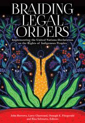 Braiding Legal Orders : Implementing The United Nations Declaration On The Rights Of Indigenous Peoples