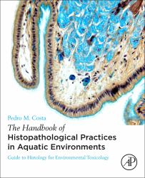 The Handbook of Histopathological Practices in Aquatic Environments : Guide to Histology for Environmental Toxicology