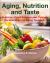 Aging, Nutrition and Taste : Nutrition, Food Science and Culinary Perspectives for Aging Tastefully