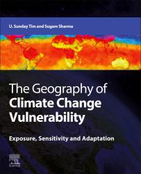 The Geography of Climate Change Vulnerability : Exposure, Sensitivity and Adaptation