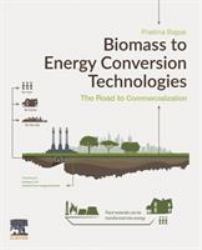 Biomass to Energy Conversion Technologies : The Road to Commercialization