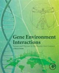 Gene Environment Interactions : Nature and Nurture in the Twenty-First Century