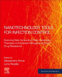 Nanotechnology Tools for Infection Control : Scanning New Horizons on Next-Generation Therapies to Eradicate Pathogens and Fight Drug Resistance