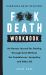 Hardcore Grief Recovery Workbook : An Honest Journal for Getting Through Grief Without the Condolences, Sympathy, and Other BS