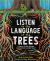 Listen to the Language of the Trees : A Story of How Forests Communicate Underground