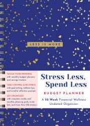 Stress Less, Spend Less Budget Planner : A 52-Week Financial Wellness Undated Organizer