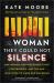 The Woman They Could Not Silence : The Shocking Story of a Woman Who Dared to Fight Back