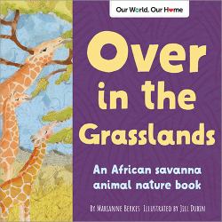 Over in the Grasslands : An African Savanna Animal Nature Book