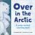 Over in the Arctic : A Polar Baby Animal Counting Book