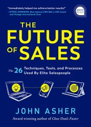 The Future of Sales : The 50+ Techniques, Tools, and Processes Used by Elite Salespeople