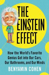 The Einstein Effect : How the World's Favorite Genius Got into Our Cars, Our Bathrooms, and Our Minds