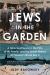 Jews in the Garden : A Holocaust Survivor, the Fate of His Family, and the Secret History of Poland in World War II