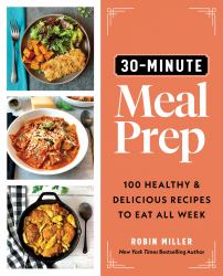 30-Minute Meal Prep : 100 Healthy and Delicious Recipes to Eat All Week