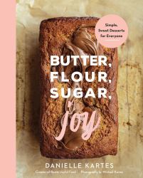 Butter, Flour, Sugar, Joy : Simple Sweet Desserts for Everyone