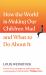 How the World Is Making Our Children Mad and What to Do about It : A Field Guide to Raising Empowered Children and Growing a More Beautiful World