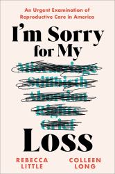 I'm Sorry for My Loss : An Urgent Examination of Reproductive Care in America