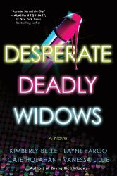 Desperate Deadly Widows : A Novel