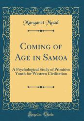 Coming of Age in Samoa : A Psychological Study of Primitive Youth for Western Civilisation (Classic Reprint)