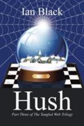 Hush : Part Three of the Tangled Web Trilogy