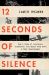 12 Seconds of Silence : How a Team of Inventors, Tinkerers, and Spies Took down a Nazi Superweapon