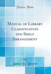 Manual of Library Classification and Shelf Arrangement (Classic Reprint)