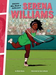 Serena Williams : Athletes Who Made a Difference