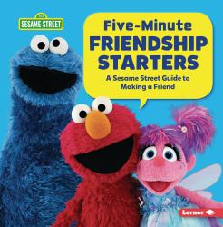 Five-Minute Friendship Starters : A Sesame Street ® Guide to Making a Friend