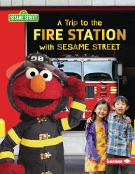 A Trip to the Fire Station with Sesame Street ®