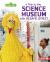 A Trip to the Science Museum with Sesame Street ®