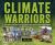 Climate Warriors : Fourteen Scientists and Fourteen Ways We Can Save Our Planet