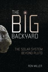 The Big Backyard : The Solar System Beyond Pluto