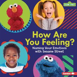 How Are You Feeling? : Naming Your Emotions with Sesame Street ®