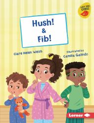 Hush! and Fib!