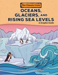 Oceans, Glaciers, and Rising Sea Levels : A Graphic Guide