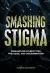 Smashing Stigma : Dismantling Stereotypes, Prejudice, and Discrimination