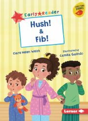 Hush! and Fib!