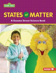 States of Matter : A Sesame Street ® Science Book